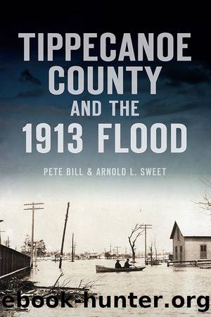 Tippecanoe County and the 1913 Flood by Pete Bill & Arnold L. Sweet