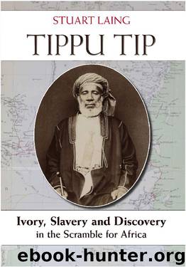 Tippu Tip: Ivory, Slavery and Discovery in the Scramble for Africa by Stuart Laing