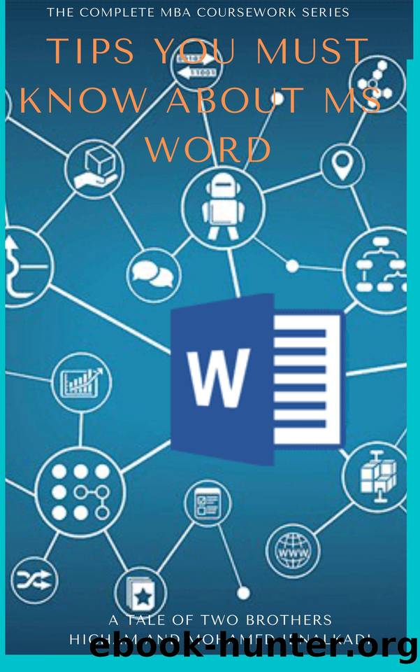 Tips You Must Know About MS Word (The Complete MBA CourseWork Series) by Hicham and Mohamed Ibnalkadi