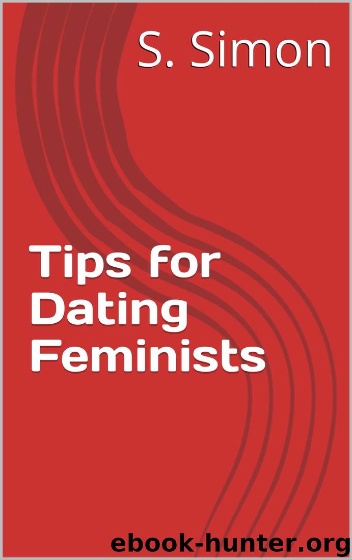 Tips for Dating Feminists by S. Simon