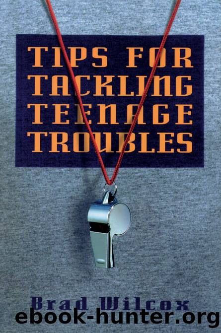 Tips for Tackling Teenage Troubles by Brad Wilcox