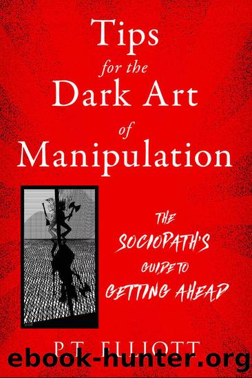 Tips for the Dark Art of Manipulation by P. T. Elliott