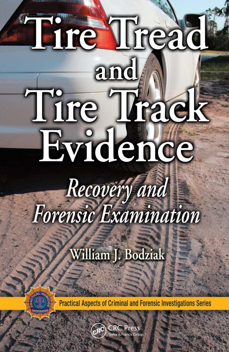 Tire Tread and Tire Track Evidence: Recovery and Forensic Examination (Practical Aspects of Criminal and Forensic Investigations) by William J. Bodziak