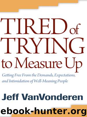 Tired of Trying to Measure Up by Jeff VanVonderen