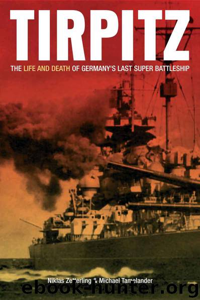 Tirpitz: The Life and Death of Germany's Last Super Battleship by Niklas Zetterling & Michael Tamelander