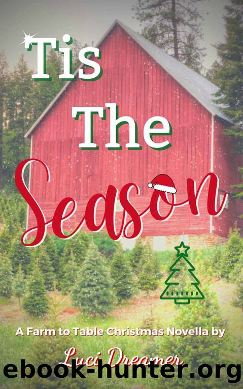 Tis the Season: A Farm to Table Christmas Novella by Luci Dreamer
