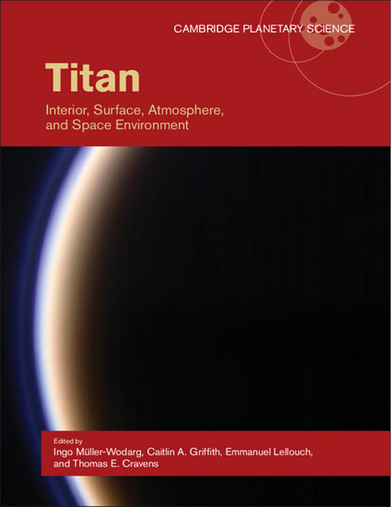 Titan interior, surface, atmosphere, and space environment by Griffith Caitlin A.;Lellouch Emmanuel;Müller-Wodarg Ingo