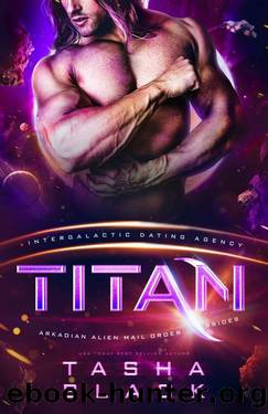 Titan: Arkadian Alien Mail Order Brides #3 ( Intergalactic Dating Agency) by Tasha Black