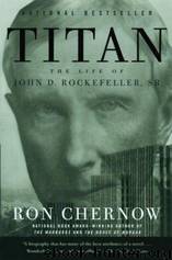 Titan: The Life of John D. Rockefeller, Sr by Ron Chernow