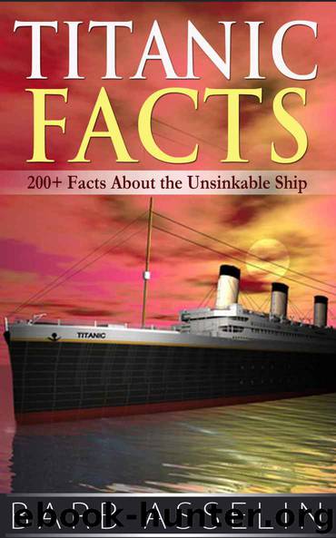 Titanic Facts: 200+ Facts About the Unsinkable Ship by Asselin Barb