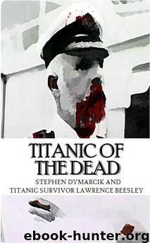 Titanic of the Dead: How I Survived the Titanic Zombie Apocalypse by Stephen A. Dymarcik & Mr Lawrence Beesley