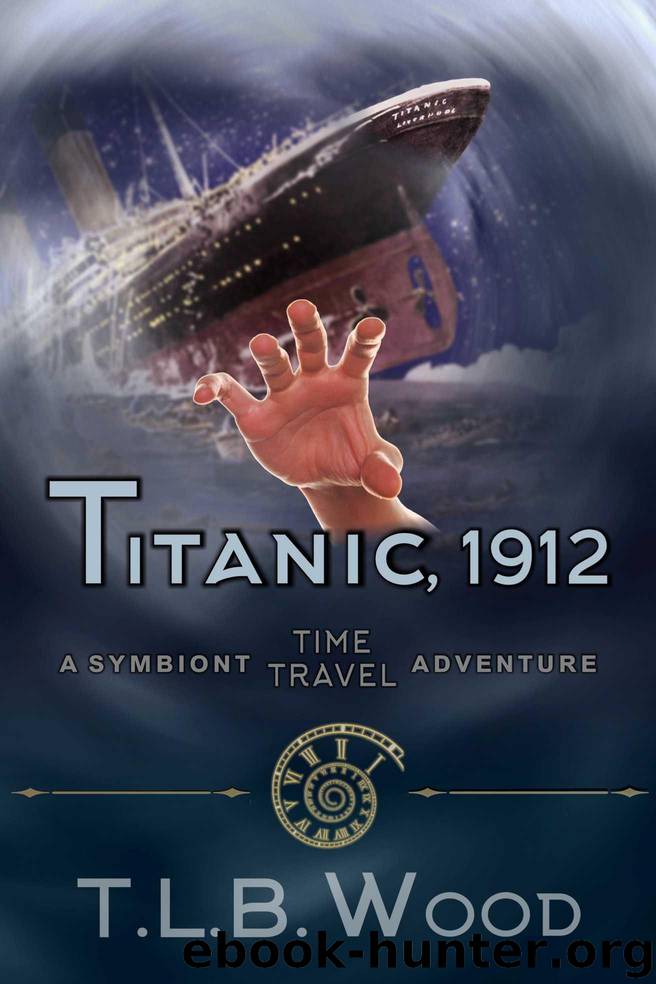 Titanic, 1912 (The Symbiont Time Travel Adventures Series, Book 5): Young Adult Time Travel Adventure by Wood T.L.B