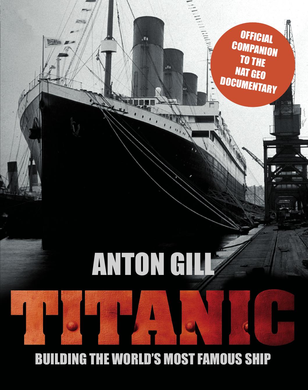 Titanic: Building the World's Most Famous Ship by Anton Gill