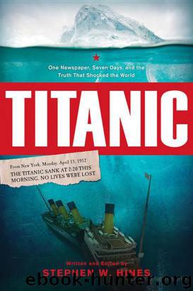 Titanic: One Newspaper, Seven Days, and the Truth That Shocked the World by Stephen Hines