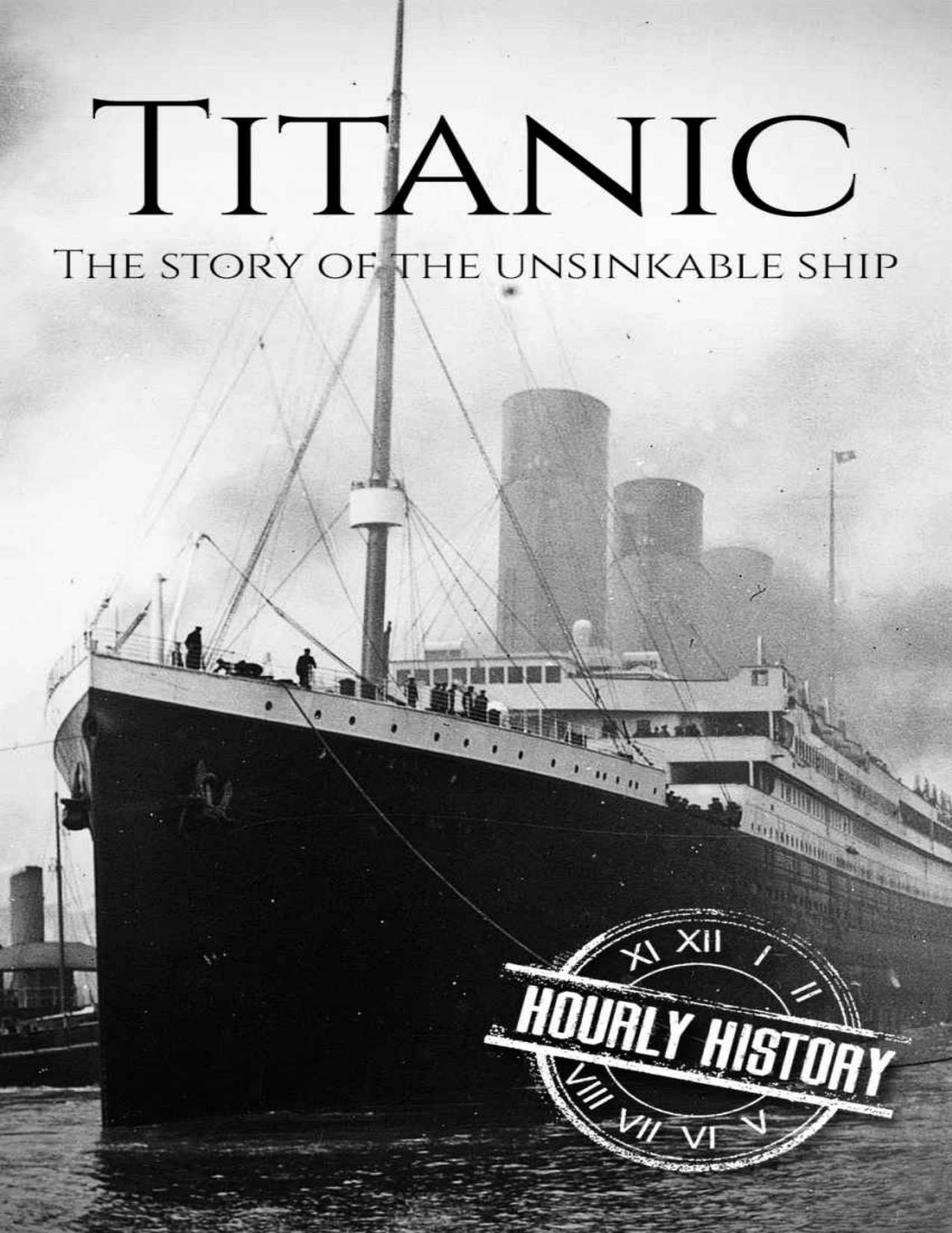 Titanic: The Story Of The Unsinkable Ship by Hourly History
