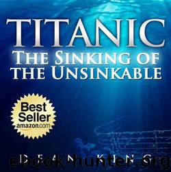 Titanic...The Sinking of the Unsinkable: The Terrible Truth Behind the Tragedy that Shocked the World by Dean King