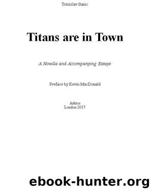 Titans are in Town: A Novella and Accompanying Essays by Tomislav Sunic