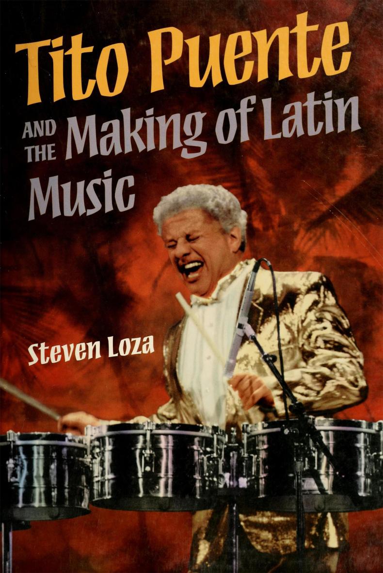 Tito Puente and the Making of Latin Music by Steven Loza