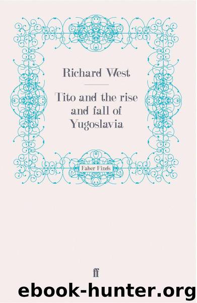 Tito and the Rise and Fall of Yugoslavia by Richard West