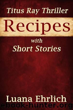 Titus Ray Thriller Recipes with Short Stories by Luana Ehrlich