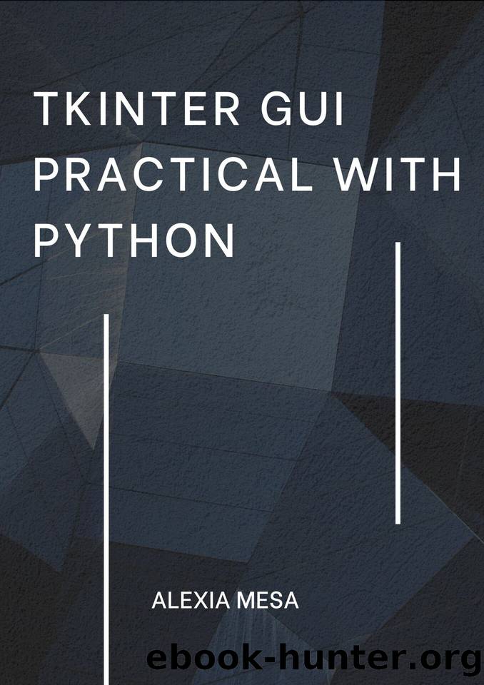 Tkinter GUI Practical with Python: Learn to create modern GUIs using Tkinter by SMADBECK LOUIS