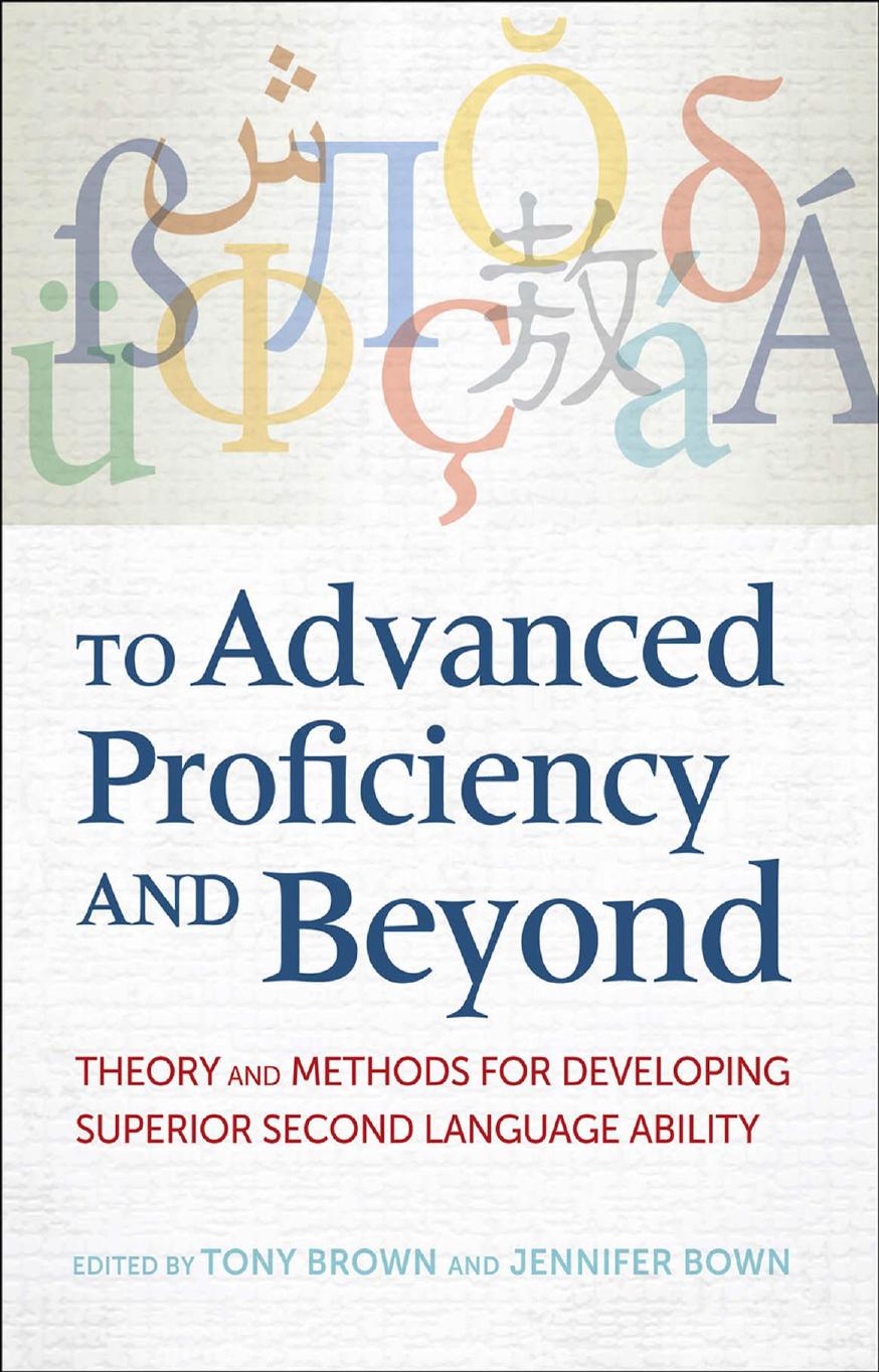 To Advanced Proficiency and Beyond: Theory and Methods for Developing Superior Second Language Ability by Tony Brown Jennifer Bown