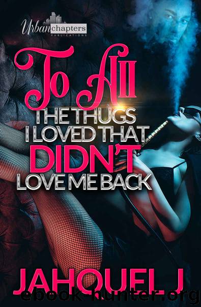 To All the Thugs I Loved That Didn't Love Me Back 1 by Jahquel J