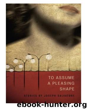 To Assume a Pleasing Shape by Joseph Salvatore