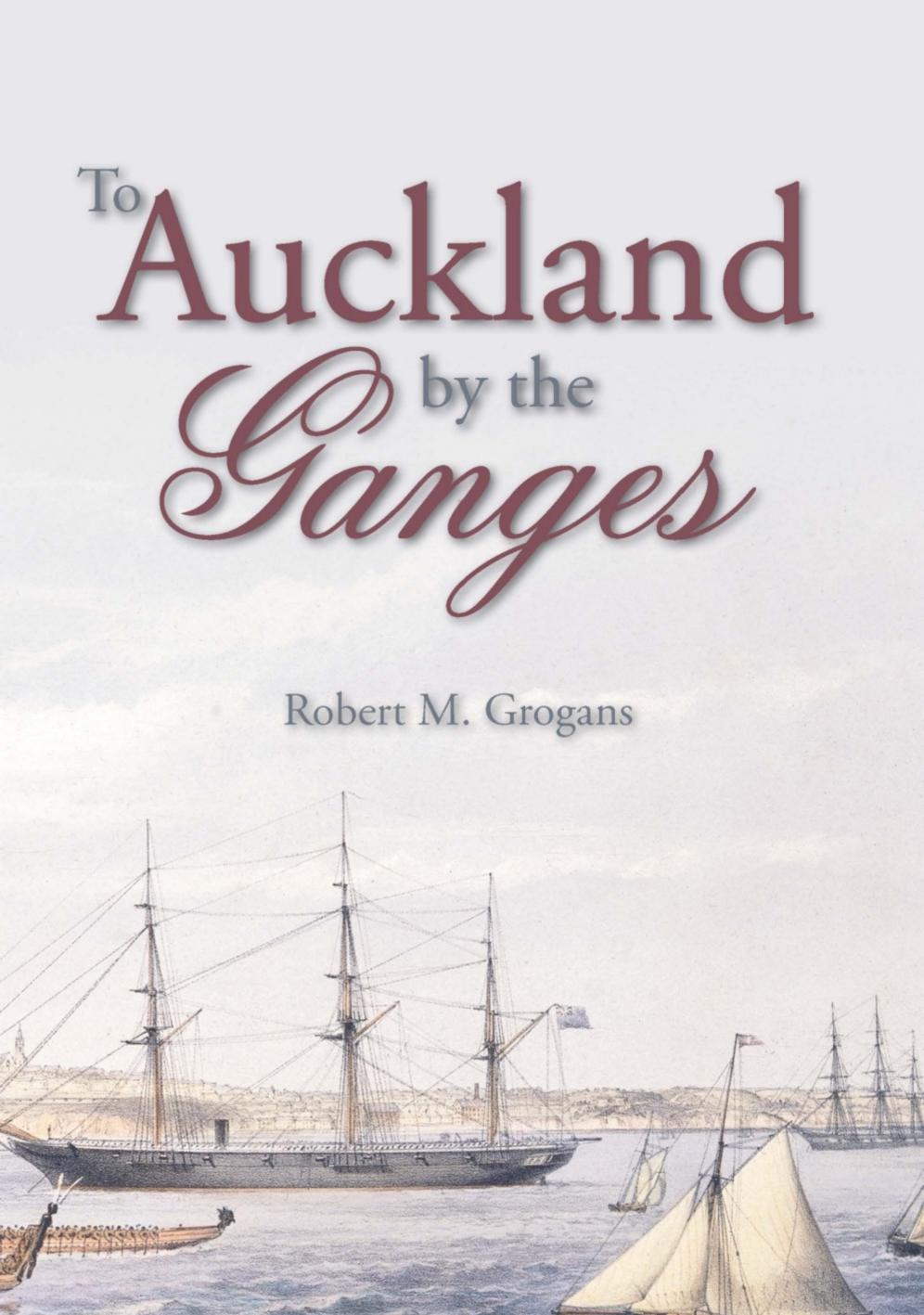 To Auckland by the Ganges: the journal of a sea voyage to New Zealand in 1863 by Unknow