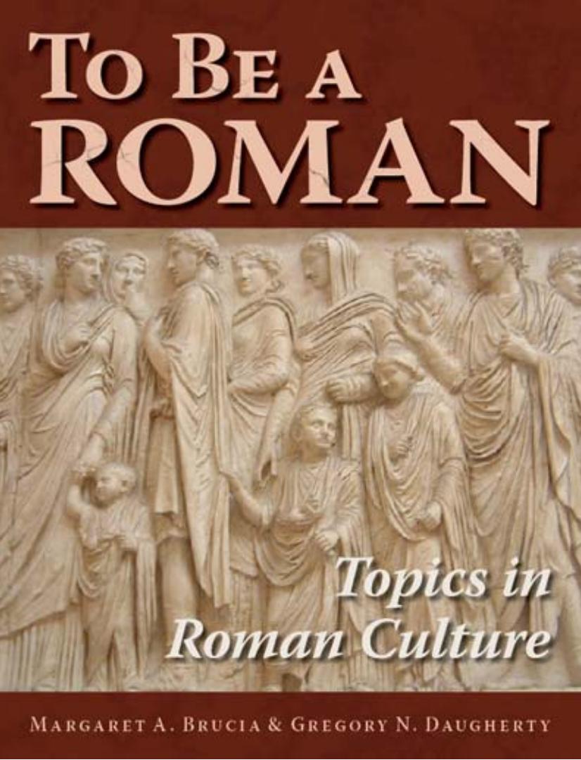 To Be A Roman Topics in Roman Culture by Unknown
