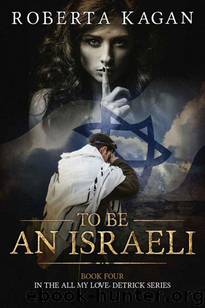 To Be An Israeli: The Fourth Book in the All My Love, Detrick series by Roberta Kagan