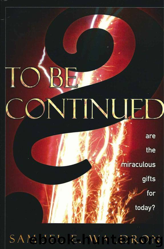 To Be Continued?: Are the Miraculous Gifts for Today? by Waldron Samuel E