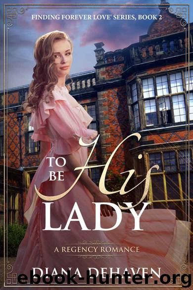 To Be His Lady: A Regency Romance (Finding Forever Love) by DeHaven Diana