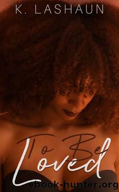 To Be Loved (The Things Unseen Book 2) by K. Lashaun