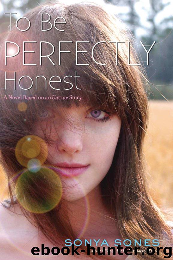 To Be Perfectly Honest: A Novel Based on an Untrue Story by Sonya Sones