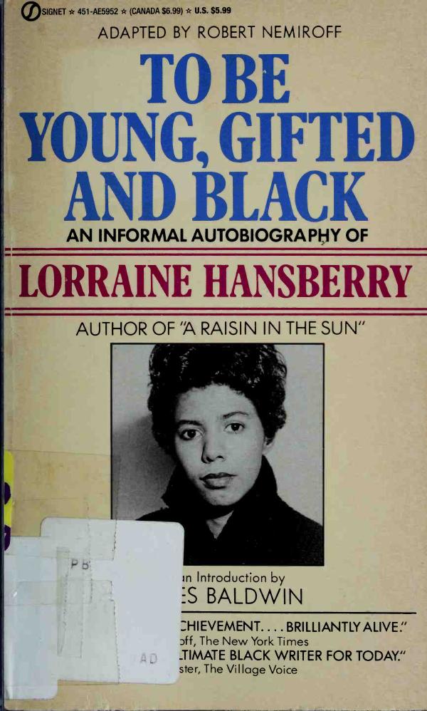 To Be Young, Gifted, and Black: An Informal Autobiography by Lorraine Hansberry; Robert Nemiroff; James Baldwin