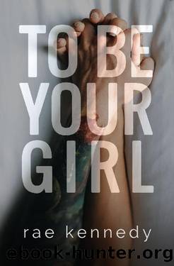 To Be Your Girl (To Be Yours Book 1) by Rae Kennedy