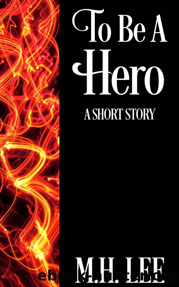 To Be a Hero by M.H. Lee