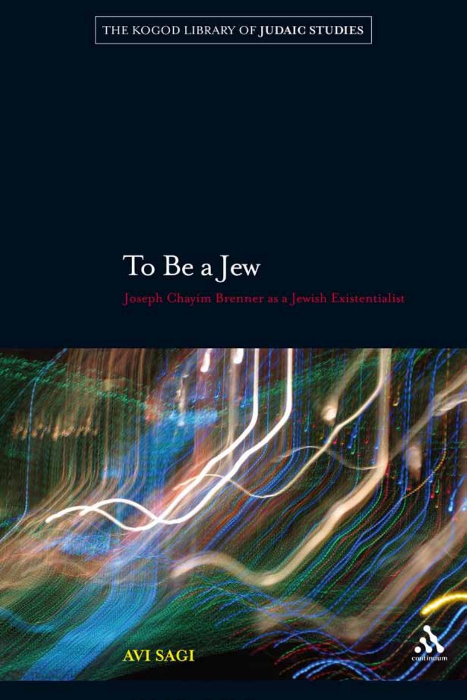 To Be a Jew: Joseph Chayim Brenner as a Jewish Existentialist by Avi Sagi