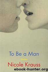To Be a Man: Stories by Krauss Nicole