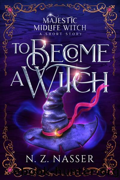 To Become a Witch: Majestic Midlife Witch Short Story 0.5 by N. Z. Nasser