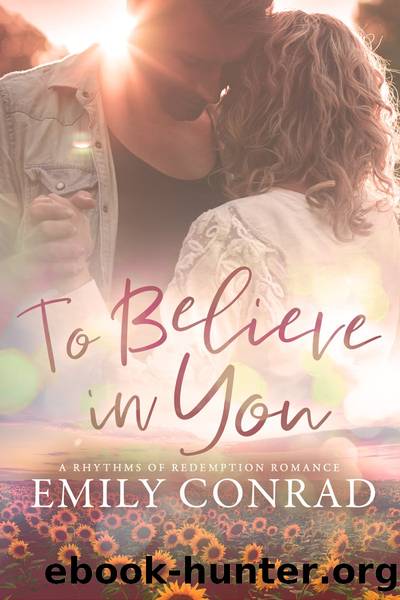 To Believe In You: a Contemporary Christian Romance by Emily Conrad