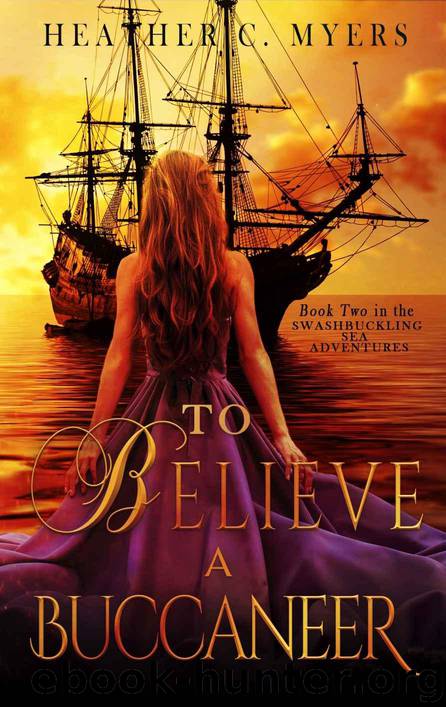 To Believe a Buccaneer: A Scandalous Adventure at Seas Series by Myers Heather C