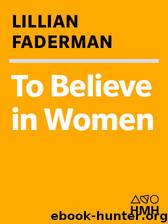 To Believe in Women by Lillian Faderman