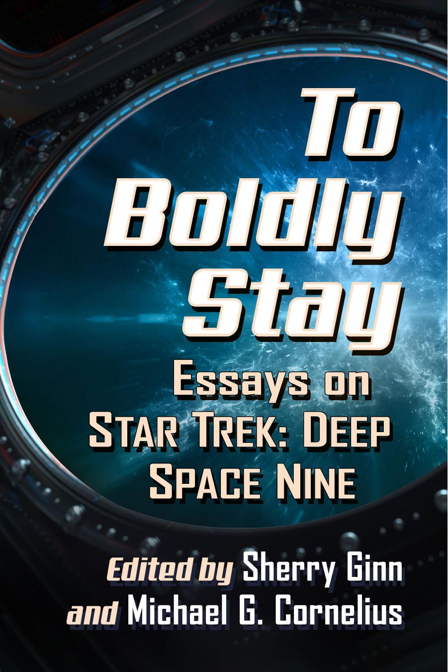 To Boldly Stay: Essays on Star Trek: Deep Space Nine by Sherry Ginn (editor) Michael G. Cornelius (editor)