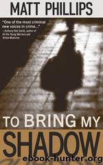 To Bring My Shadow by Matt Phillips
