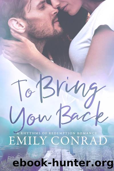 To Bring You Back: a Contemporary Christian Romance by Emily Conrad