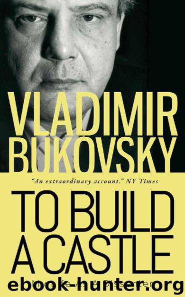 To Build a Castle: My Life as a Dissenter by Vladimir Bukovsky & Michael Scammell