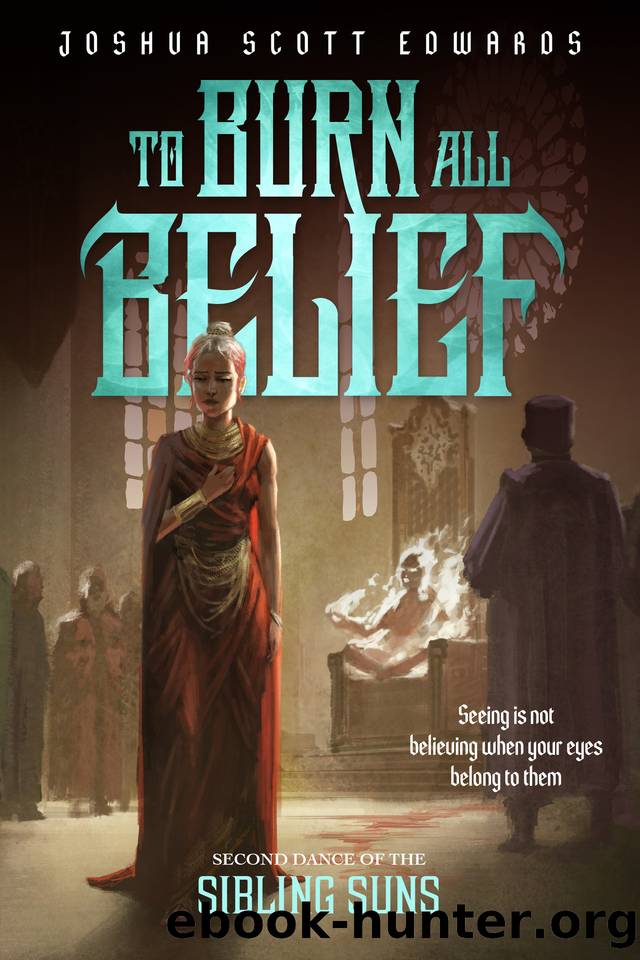 To Burn All Belief (Dance of the Sibling Suns Book 2) by Joshua Scott Edwards