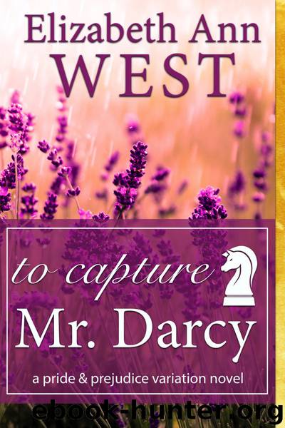 To Capture Mr. Darcy, a Pride and Prejudice Variation Novel by Elizabeth Ann West